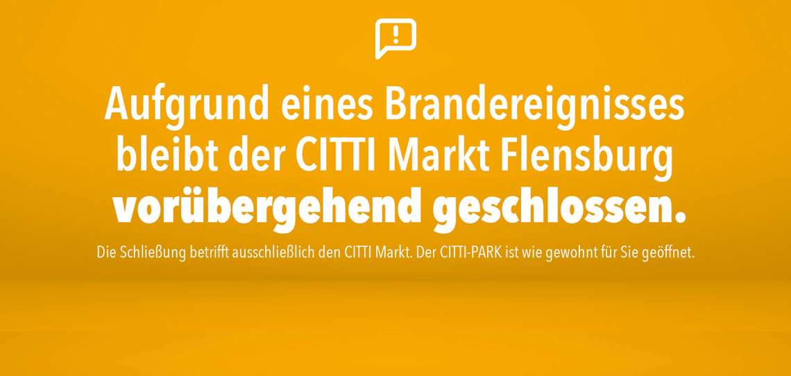 Aufgrund eines Brandereignisses bleibt der CITTI Markt Flensburg vorübergehend geschlossen.