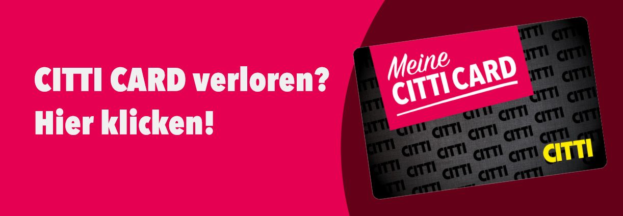 CITTI CARD verloren? Hier klicken!
